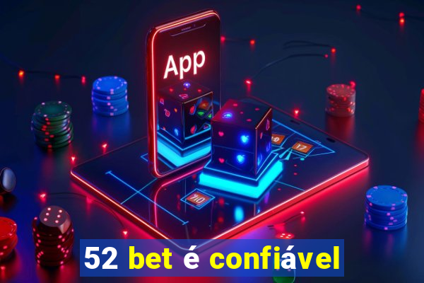 52 bet é confiável